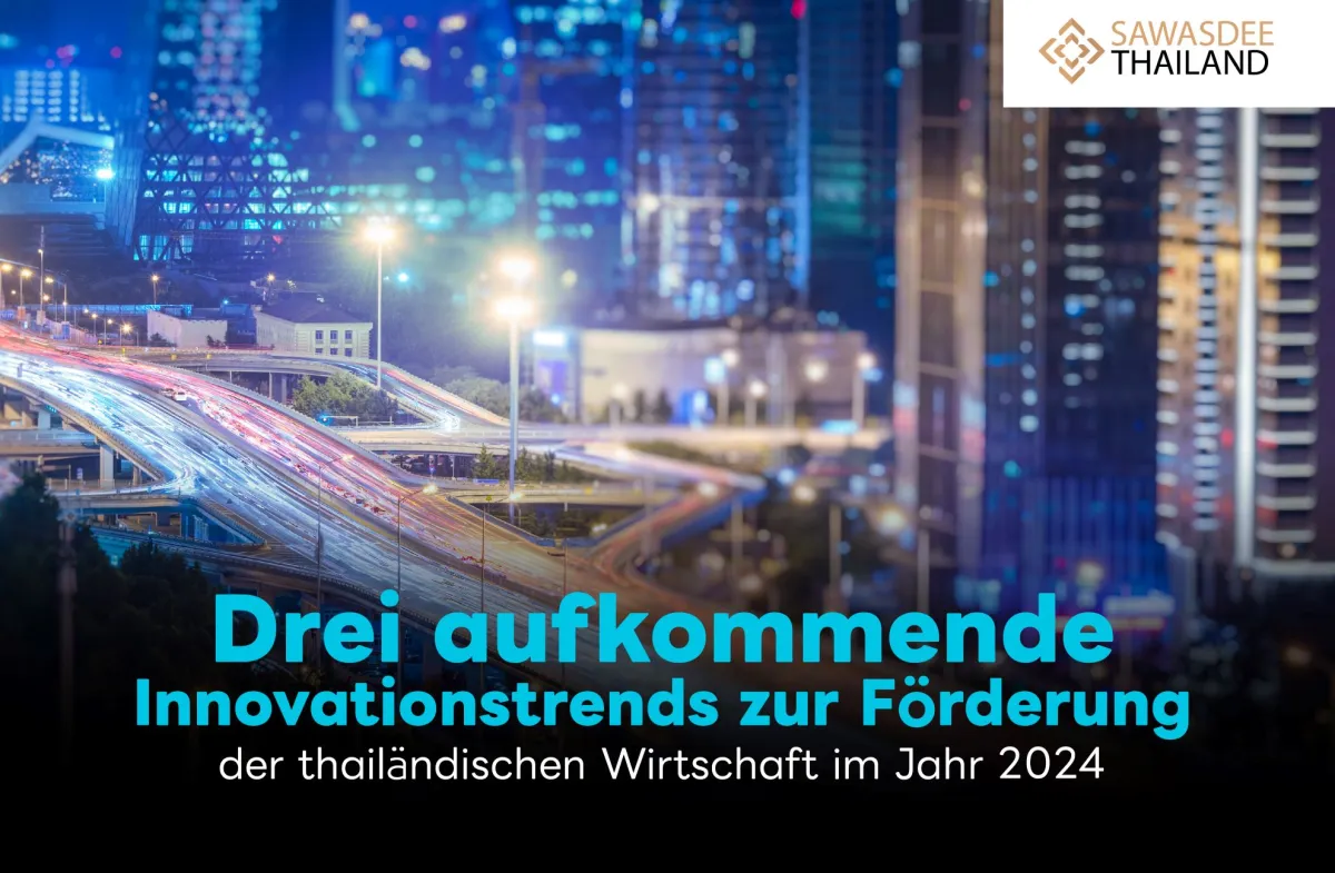 Drei aufkommende Innovationstrends zur Förderung der thailändischen Wirtschaft im Jahr 2024