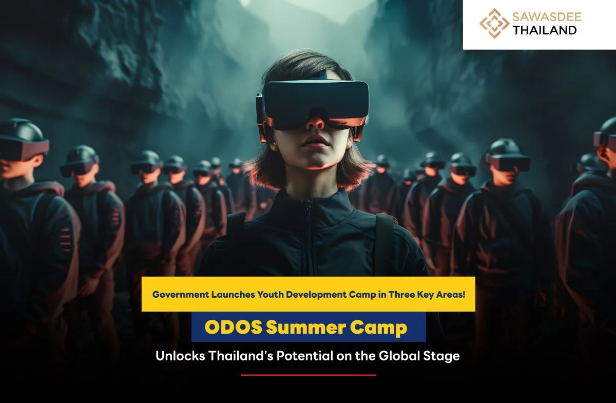 Government Launches Youth Development Camp in Three Key Areas! ODOS Summer Camp Unlocks Thailand’s Potential on the Global Stage