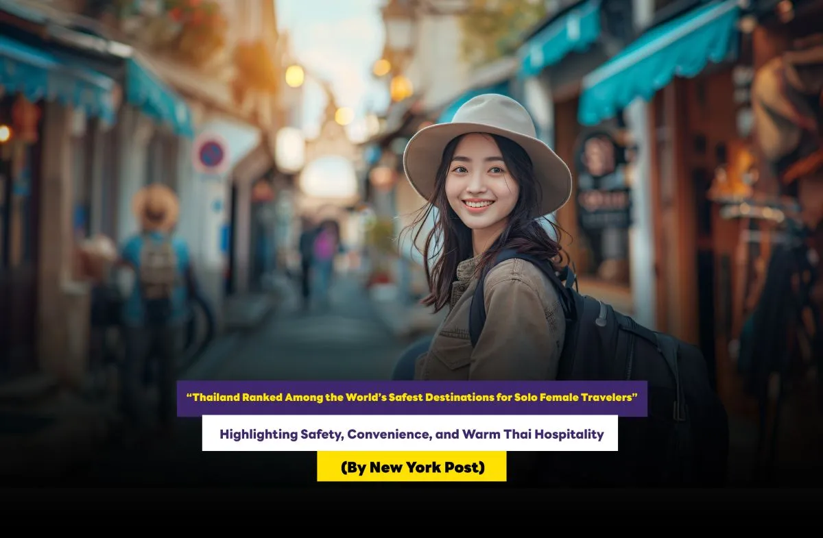 “Thailand Ranked Among the World’s Safest Destinations for Solo Female Travelers”:  Highlighting Safety, Convenience, and Warm Thai Hospitality  (By New York Post)