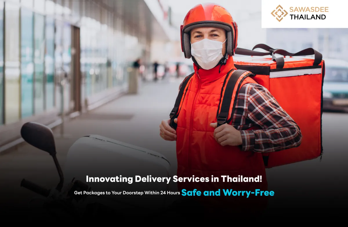 Innovating Delivery Services in Thailand!  Get Packages to Your Doorstep Within 24 Hours Safe and Worry-Free
