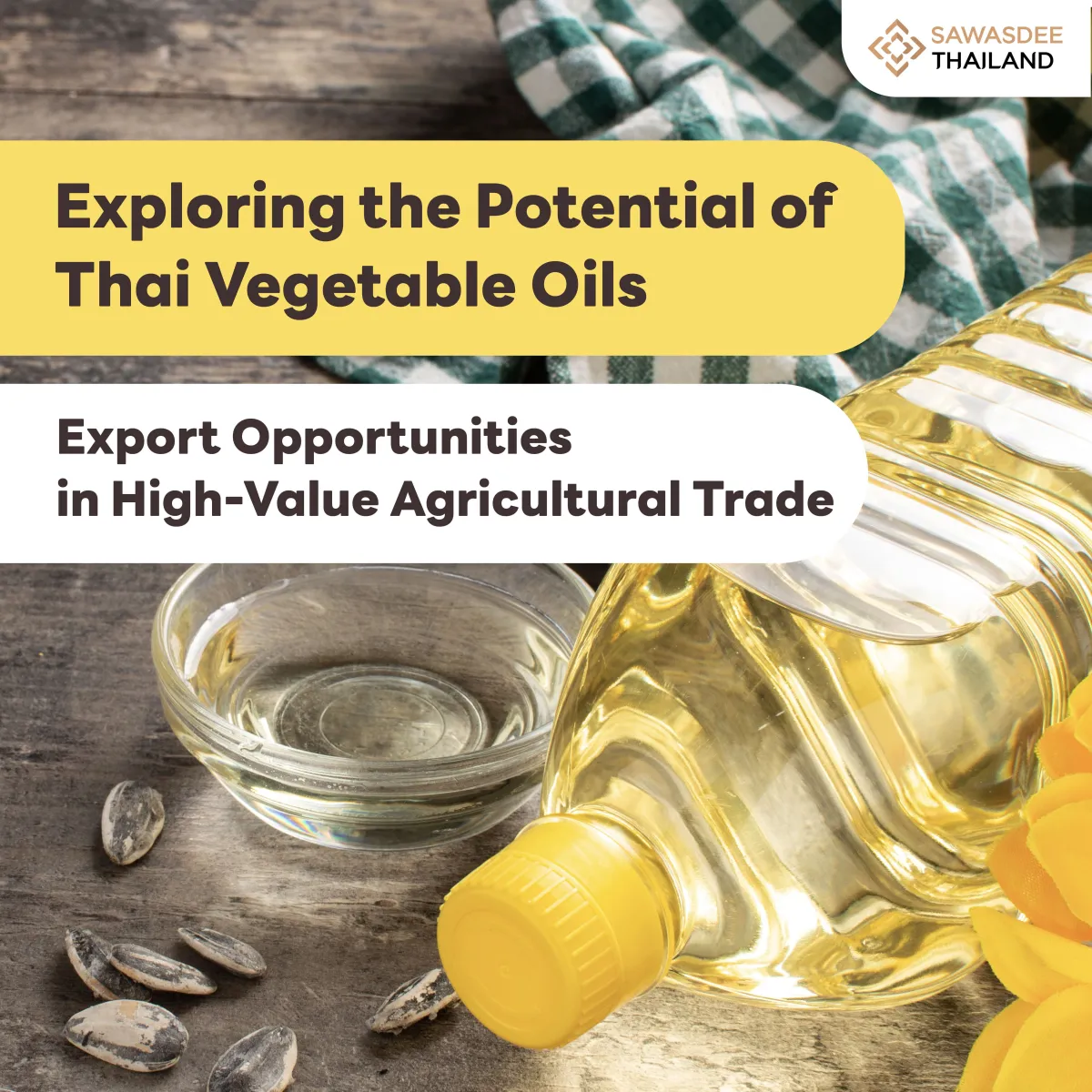 Exploring the Potential of Thai Vegetable Oils Export Opportunities in High-Value Agricultural Trade
