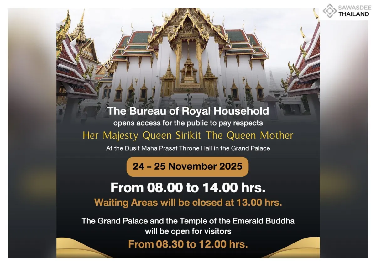 On 24-25 Nov 2025, Access for the Public to Pay Respects to the Royal Remains of HM Queen Sirikit The Queen Mother at the Dusit Maha Prasat Throne Hall will be open during 08.00 to 14.00 hr.