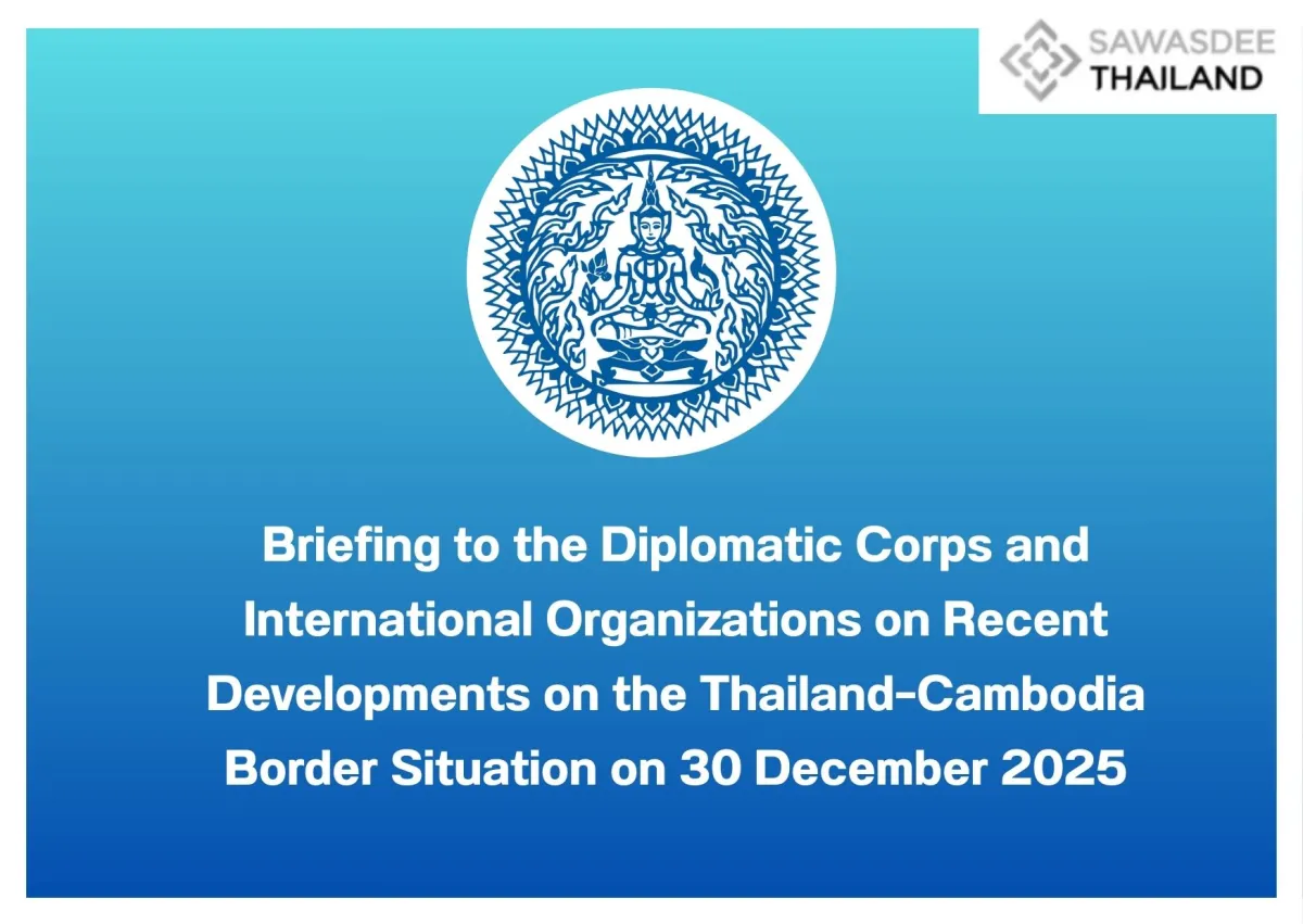 Briefing to the Diplomatic Corps and International Organizations on Recent Developments on the Thailand–Cambodia Border Situation on 30 December 2025